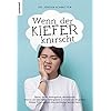 Wenn der Kiefer knirscht: Zähne, Kiefer, Kiefergelenk, Wirbelsäule: Warum ein belastetes Kiefergelenk zu Schmerzen im ganzen Körper führt und wie dies vermieden werden kann Taschenbuch – 20. September 2017