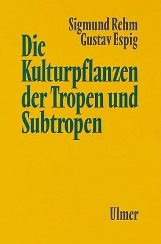 Die Kulturpflanzen der Tropen und Subtropen: Anbau, wirtschaftliche Bedeutung, Verwertung
