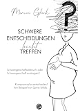  Schwere Entscheidungen leicht treffen: Schwangerschaftsabbruch oder Schwangerschaft austragen? Kompromisslos entscheiden! Am Beispiel von Spina bifida.