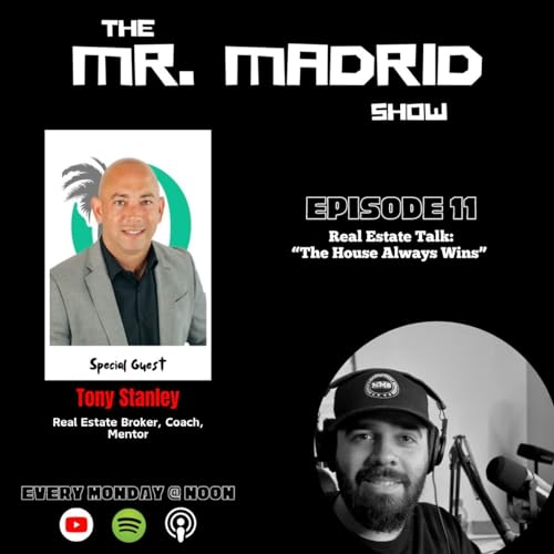 Episode 11: The House Always Wins w/ Real Estate Broker Tony Stanley