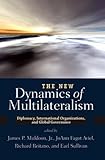 The New Dynamics of Multilateralism: Diplomacy, International Organizations, and Global Governance