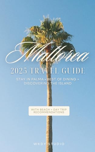 Mallorca Travel Guide for 2025 | Insider Tips, Restaurants, Day Trips, Beaches & More: Where to Stay, Dine, Enjoy and Explore