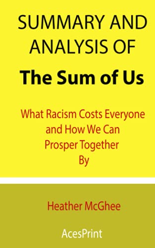 Summary and Analysis of The Sum of Us: What Racism Costs Everyone and How We Can Prosper Together By Heather McGhee