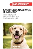 Sachkundenachweis Hund NRW: In kurzer Zeit strukturiert zur Theorieprüfung (.auf den Punkt)
