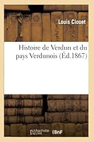 Histoire de Verdun Et Du Pays Verdunois Tome 3 201302035X Book Cover