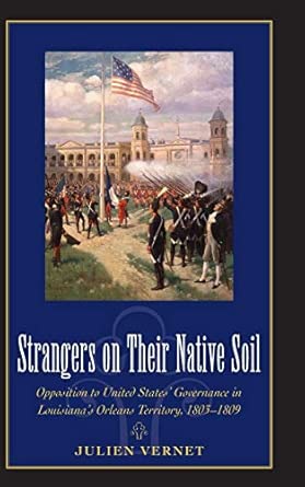 Strangers on Their Native Soil: Opposition to United States' Governance in Louisiana's Orleans Territory, 1803-1809 book cover