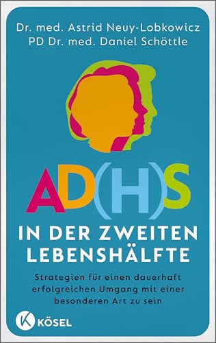 AD(H)S in der zweiten Lebenshälfte: Strategien für einen dauerhaft erfolgreichen Umgang mit einer besonderen Art zu sein