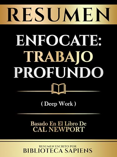 Resumen - Enfocate: Trabajo Profundo (Deep Work) - Basado En El L...