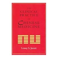 The Clinical Practice of Chinese Medicine 0966991613 Book Cover