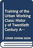 Training of the Urban Working Class 0528612506 Book Cover