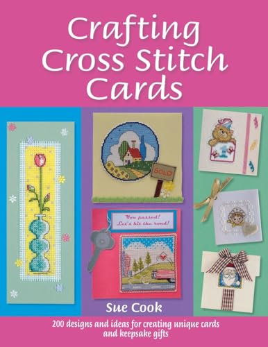 Crafting Cross Stitch Cards: 200 Designs and Ideas for Creating Unique Cards and Keepsake Gifts