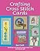 Crafting Cross Stitch Cards: 200 Designs and Ideas for Creating Unique Cards and Keepsake Gifts