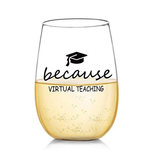 Because Virtual Teaching Funny Wine Glass Gifts for Teacher - Perfect Teacher Appreciation, Birthday Gifts for Women or Men, Professor or Teaching Assistant Present for Online Learning