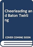 Cheerleading and Baton Twirling 0448156865 Book Cover