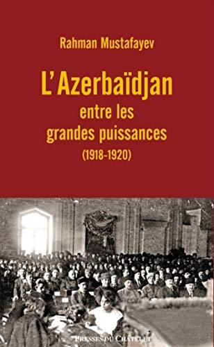 Télécharger L'Azerbaïdjan entre les grandes puissances (1918-1920) Francais PDF