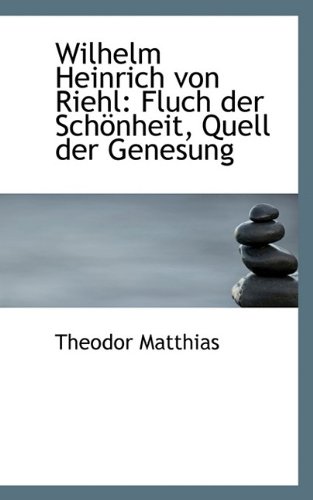 Wilhelm Heinrich Von Riehl Wilhelm Heinrich Von Riehl: Fluch Der Schonheit, Quell Der Genesung