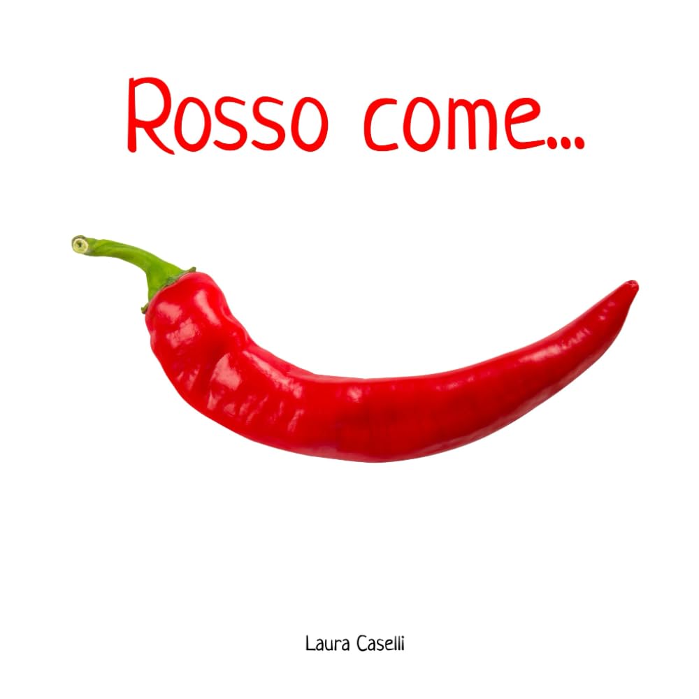 Rosso come...: un libro sui colori per la prima infanzia, senza parole, con fotografie di elementi naturali