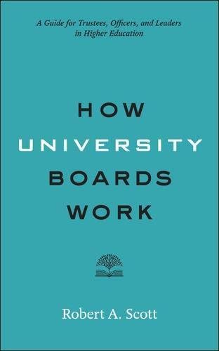 How University Boards Work: A Guide for Trustees, Officers, and Leaders in Higher Education (Higher Ed Leadership Essentials)