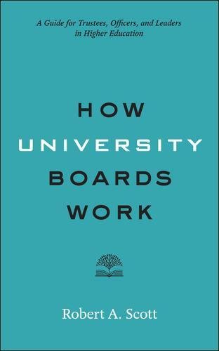 How University Boards Work: A Guide for Trustees, Officers, and Leaders in Higher Education (Higher Ed Leadership Essentials)