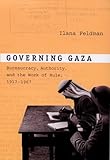 Governing Gaza: Bureaucracy, Authority, and the Work of Rule, 1917–1967