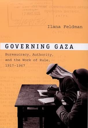 Governing Gaza: Bureaucracy, Authority, and the Work of Rule, 1917–1967 book cover