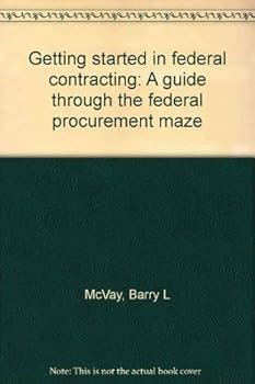 Paperback Getting Started in Federal Contracting: A Guide Through the Federal Procurement Maze Book