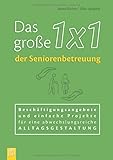 betreuungskraft nach § 43b sgb xi  Das große 1x1 der Seniorenbetreuung: Beschäftigungsangebote und einfache Projekte für eine abwechslungsreiche Alltagsgestaltung