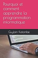 Pourquoi et comment apprendre la programmation informatique (French Edition) B08CM6935G Book Cover