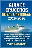 Guía de cruceros Royal Caribbean 2025-2026: Explore actividades a bordo, itinerarios, excursiones en tierra, consejos de expertos, secretos ocultos y cómo ahorrar dinero en el mar