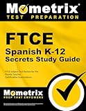 FTCE Spanish K-12 Secrets Study Guide: FTCE Exam Review for the Florida Teacher Certification Examinations