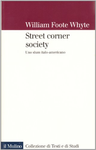 Street corner society. Uno slum italo-americano