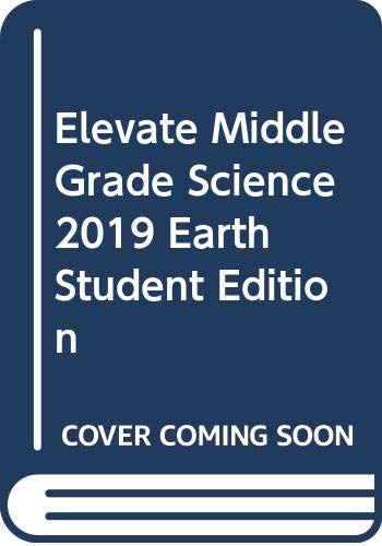 ELEVATE MIDDLE GRADE SCIENCE 2019 EARTH STUDENT EDITION