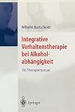 Integrative Verhaltenstherapie bei Alkoholabhängigkeit: Ein Therapiemanual