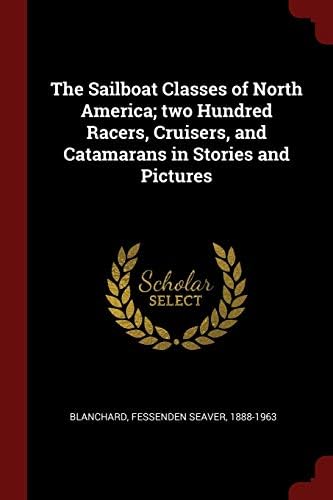 The Sailboat Classes of North America; Two Hundred Racers, Cruisers, and Catamarans in Stories and Pictures Paperback โ Import, 24 August 2017