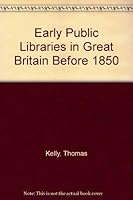 Early Public Libraries in Great Britain Before 1850 085365381X Book Cover
