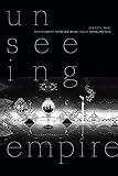 Unseeing Empire: Photography, Representation, South Asian America (a Camera Obscura book) (English Edition)