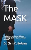 The MASK: The Motives-Attributes-Skills and Knowledge it takes to Lead a Global Business 1983109541 Book Cover