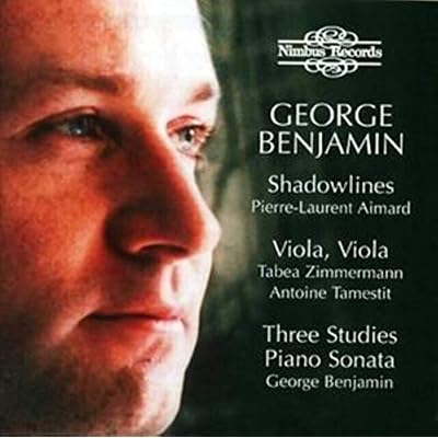George Benjamin: Shadowlines, Viola, Viola, Three Studies & Piano Sonata