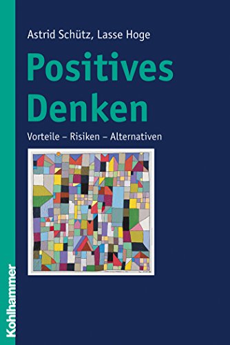 Positives Denken: Vorteile - Risiken - Alternativen (German Edition)