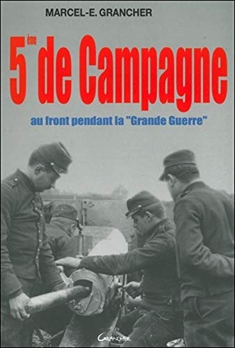 Cinquième de campagne - au front pendant la "grande guerre" (Témoignage pour l'Hi)