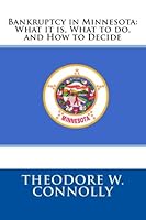Bankruptcy in Minnesota: What it is, What to do, and How to Decide 1478203269 Book Cover