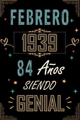 CUADERNO, FEBRERO 1939 84 AÑOS SIENDO GENIAL: Regalo de 84 cumpleaños para mujeres y hombres, ideas de 84 cumpleaños... un cumpleaños... divertido, ... regalo de 84 cumpleaños para él/ella.