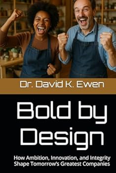 Hardcover Bold by Design: How Ambition, Innovation, and Integrity Shape Tomorrow’s Greatest Companies Book