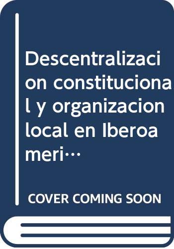 Descentralización constitucional y organización local en Iberoamérica (Colección Actas)