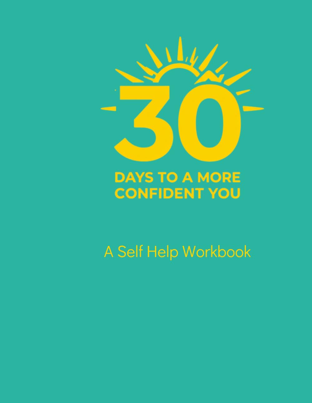 30 Days to a More Confident You: A Self Guided Workbook