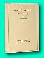 HENRY CLAY FRICK. The Man. Inscribed by author B09F1VYPB8 Book Cover