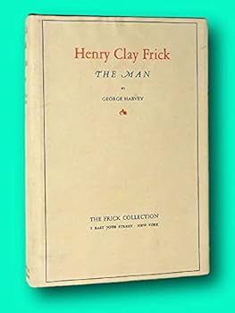 Hardcover Rare George Harvey / HENRY CLAY FRICK The Man 1936 2n? Edition Book