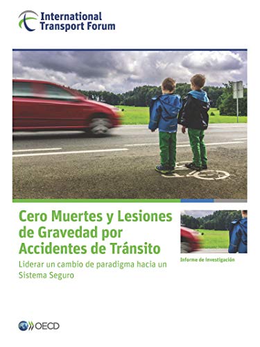 Cero Muertes y Lesiones de Gravedad por Accidentes de Tránsito Liderar un cambio de paradigma hacia un Sistema Seguro (Spanish Edition)