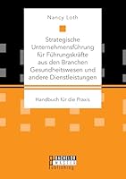 Strategische Unternehmensführung für Führungskräfte aus den Branchen Gesundheitswesen und andere Dienstleistungen. Handbuch für die Praxis 3959930364 Book Cover