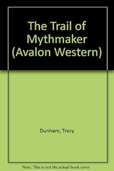 The Trail Of Mythmaker (Avalon Western) - Book #2 of the Mythmaker